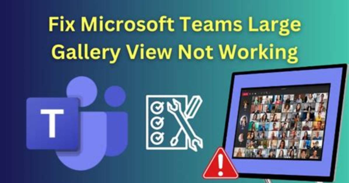Fix Microsoft Teams Large Gallery View Not Working?