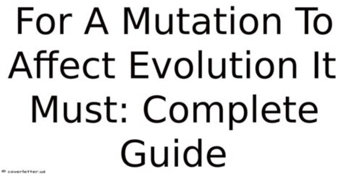 For a Mutation to Affect Evolution It Must?