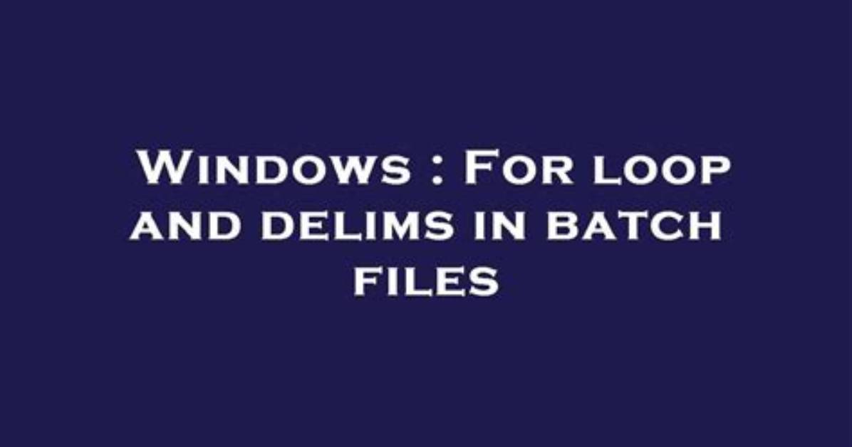 For Loop and Delims in Batch Files