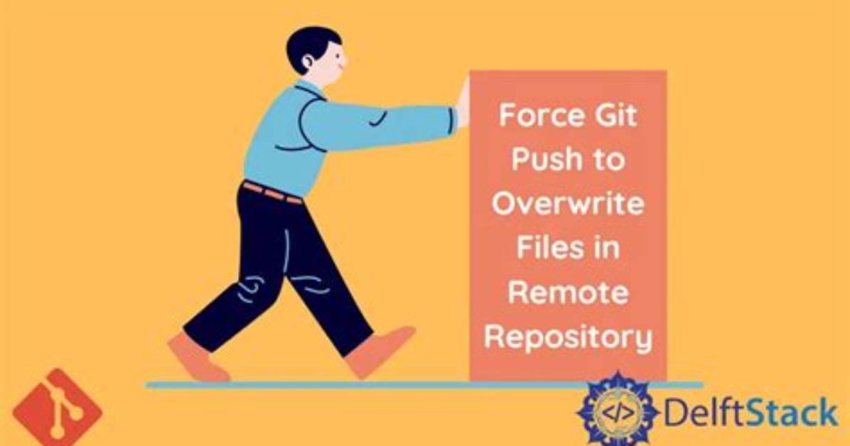 Force "Git Push" to Overwrite Remote Files