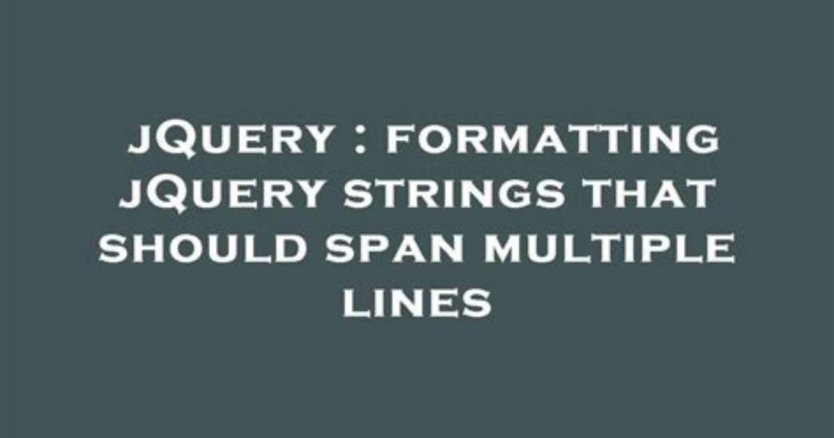 Formatting jQuery Strings That Should Span Multiple Lines