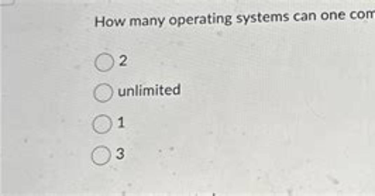 Frequent Question: How Many Operating Systems Can Be Installed on a Single Machine?