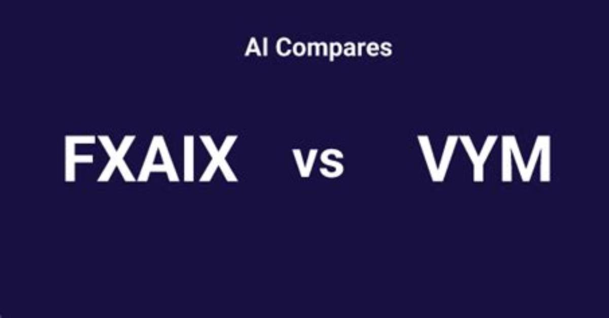Fxaix Vs. Vym – a Comprehensive Comparison