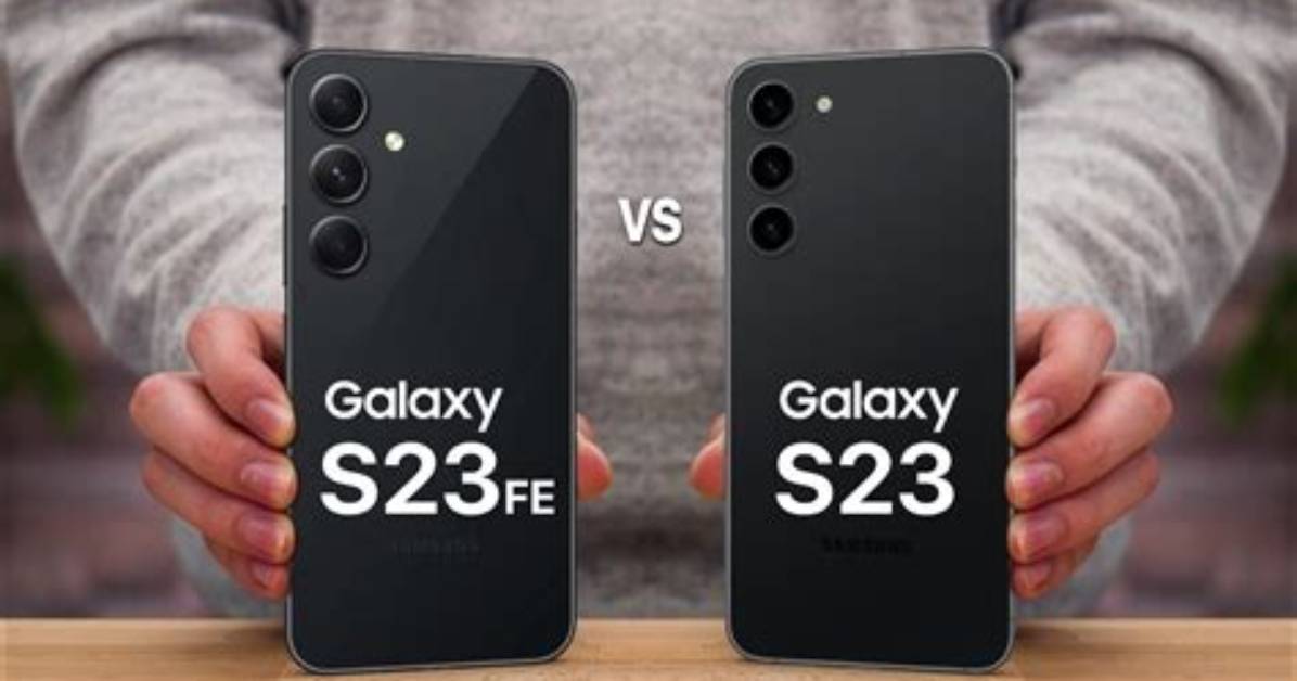 Galaxy S23 Fe vs Galaxy S23: Is It Worth Going for the Flagship?