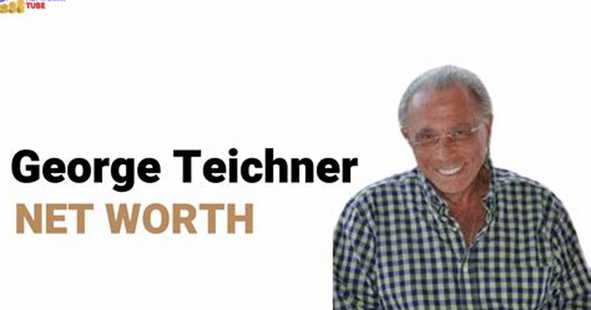 George Teichner Net Worth