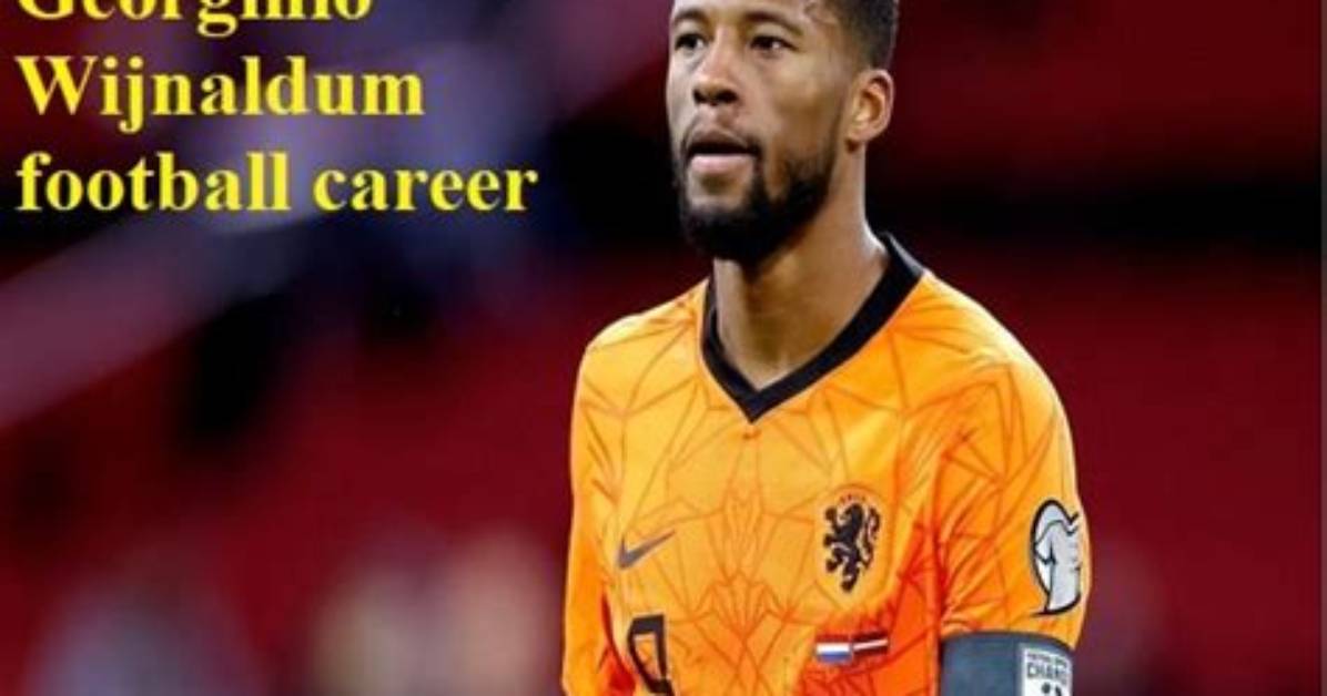 Georginio Wijnaldum Footballer, Height, Wife, Net Worth