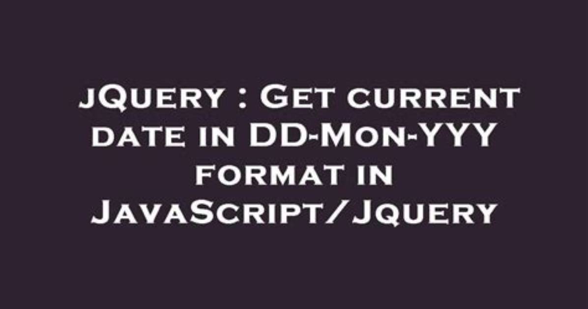 Get Current Date in Dd-Mon-Yyy Format in Javascript/Jquery