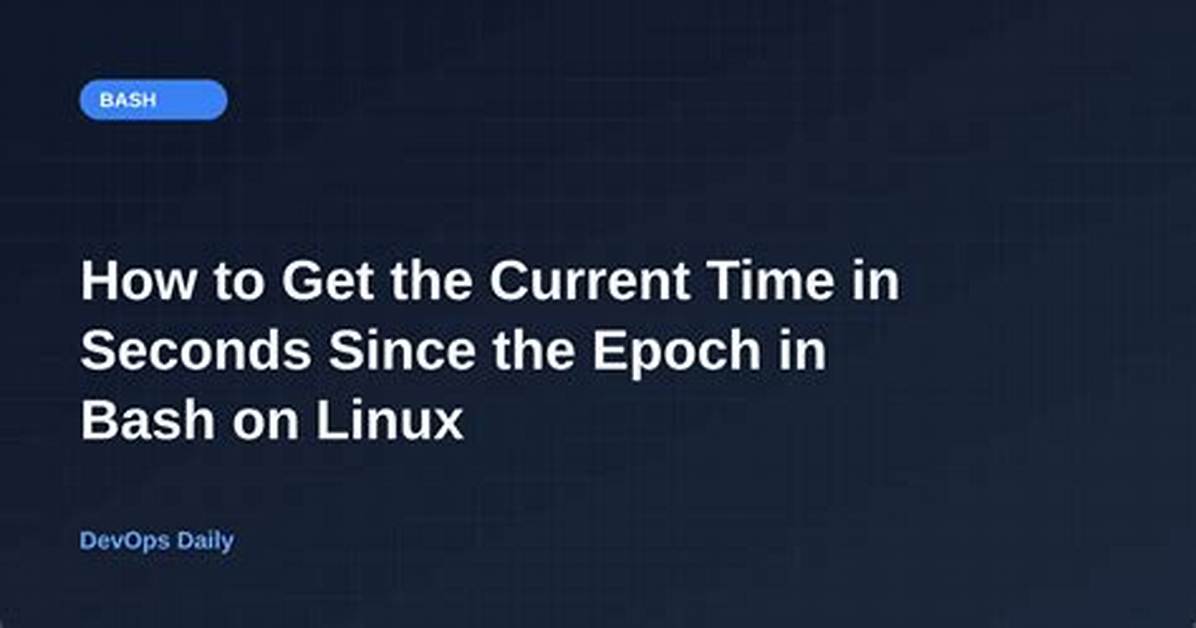 Get Current Time in Seconds Since the Epoch on Linux, Bash