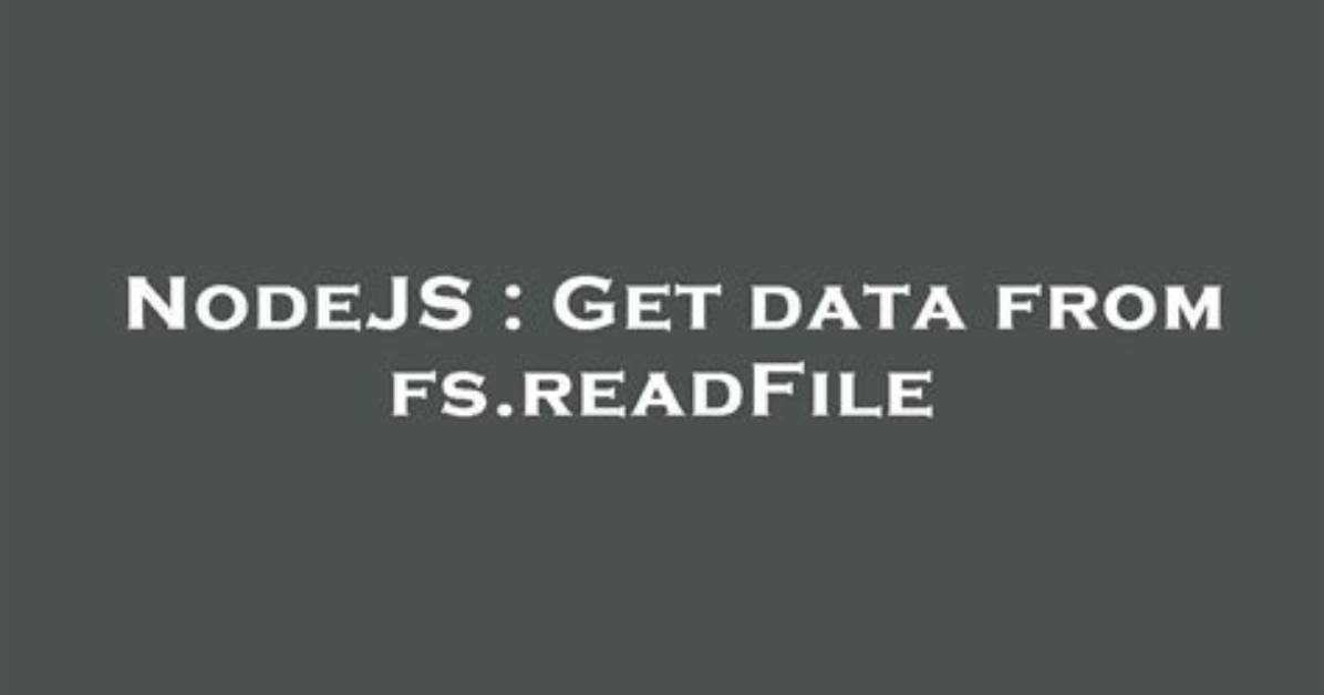 Get Data from Fs. readFile