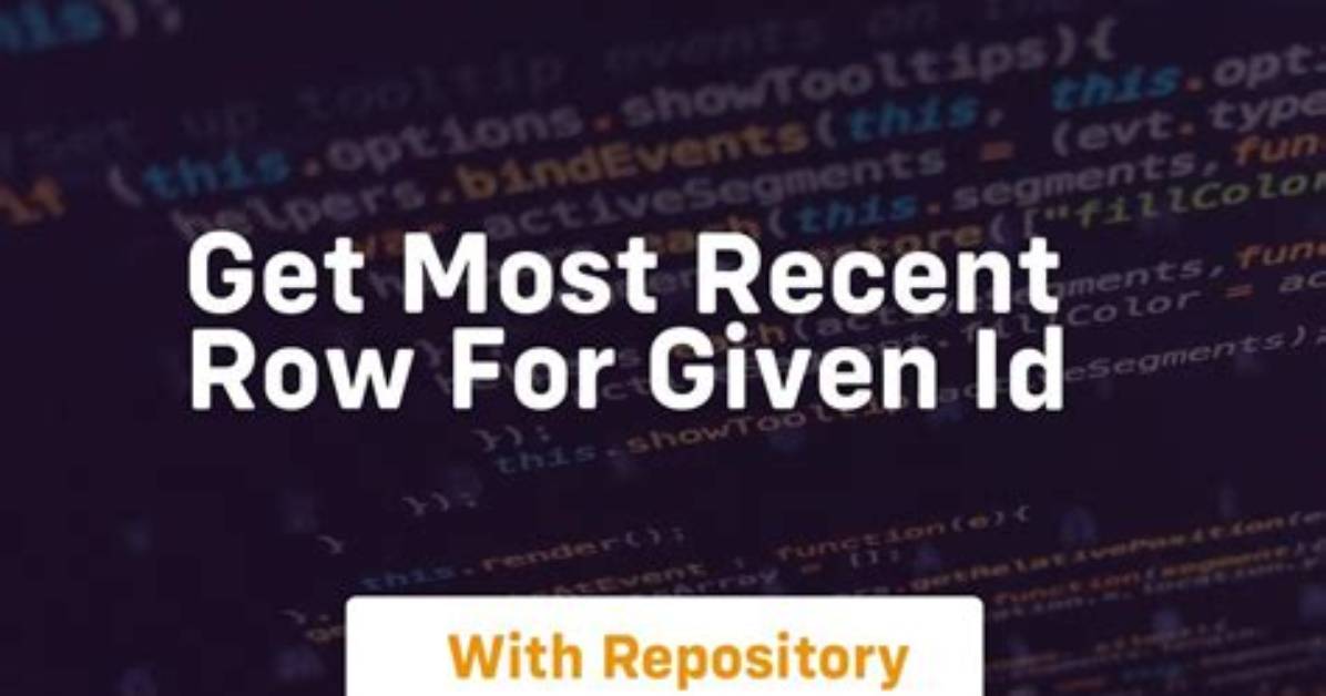 Get Most Recent Row for Given Id