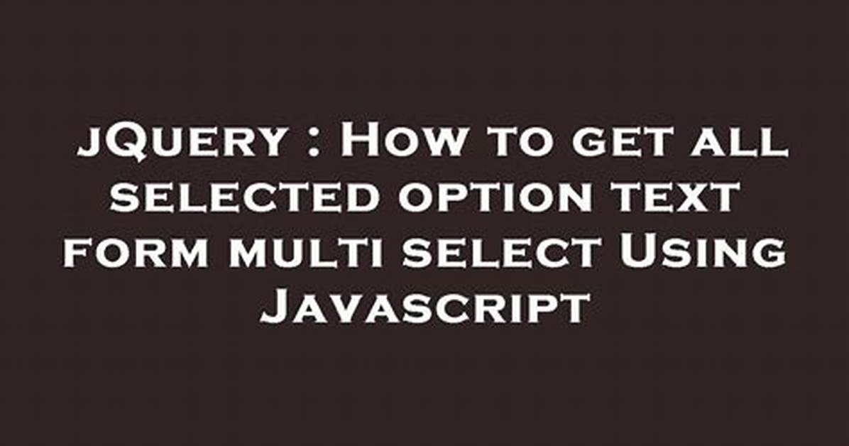 Get Selected Option Text with Javascript