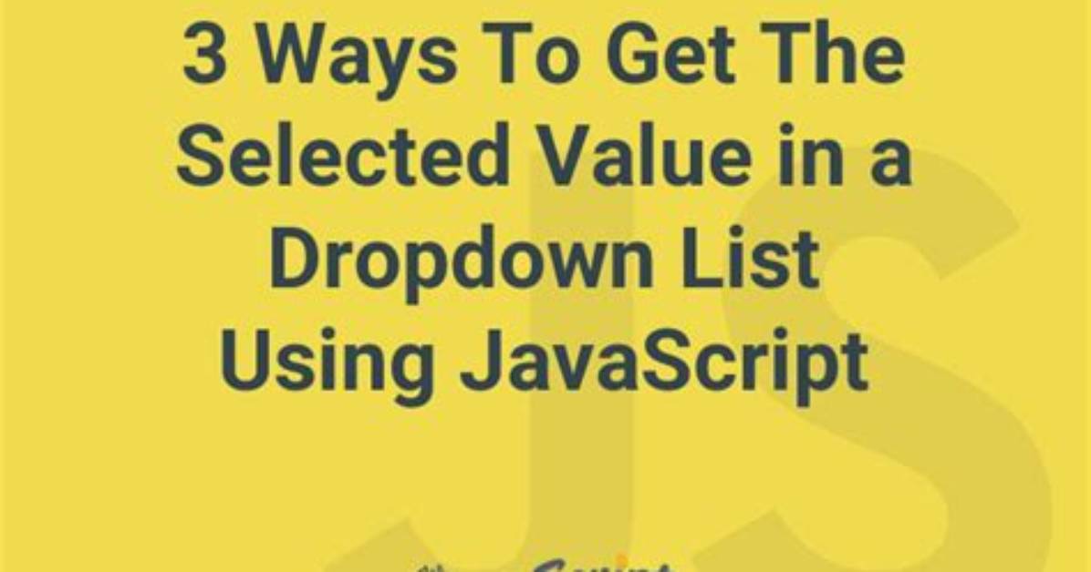 Get Selected Value in Dropdown List Using Javascript