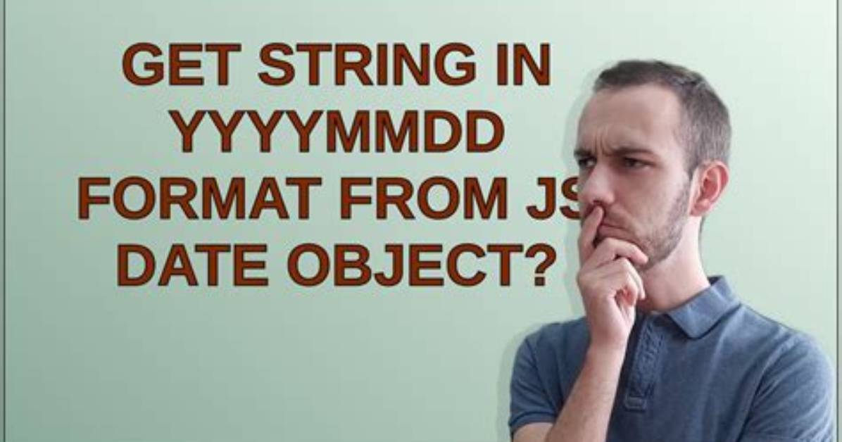 Get String in Yyyymmdd Format from Js Date Object?