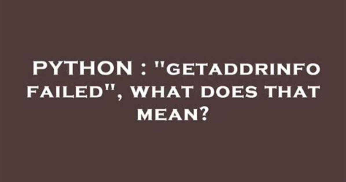 "Getaddrinfo Failed", What Does That Mean?