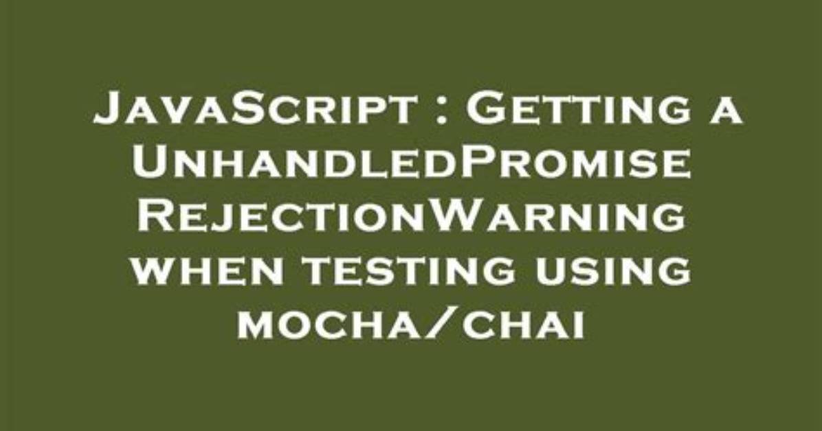 Getting a Unhandledpromiserejectionwarning When Testing Using Mocha/Chai