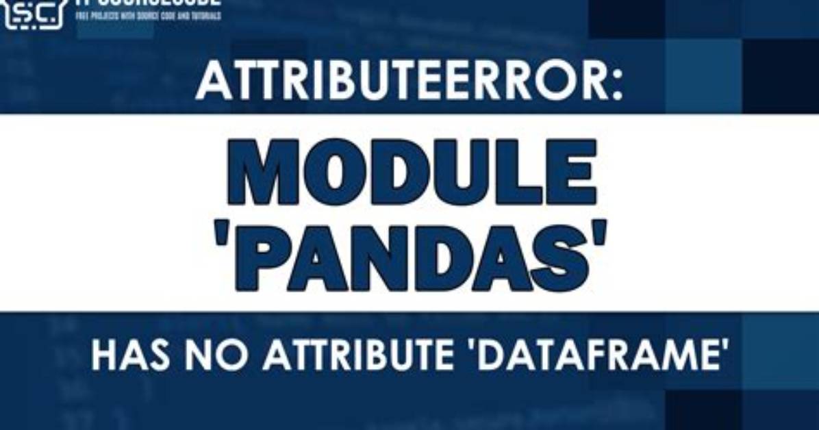 Getting Attributeerror: Module 'Pandas' Has No Attribute 'Json_Normalize' While Calling Method "Access Outbreaklocation Data"