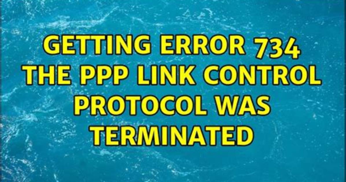 Getting Error 734 the Ppp Link Control Protocol Was Terminated