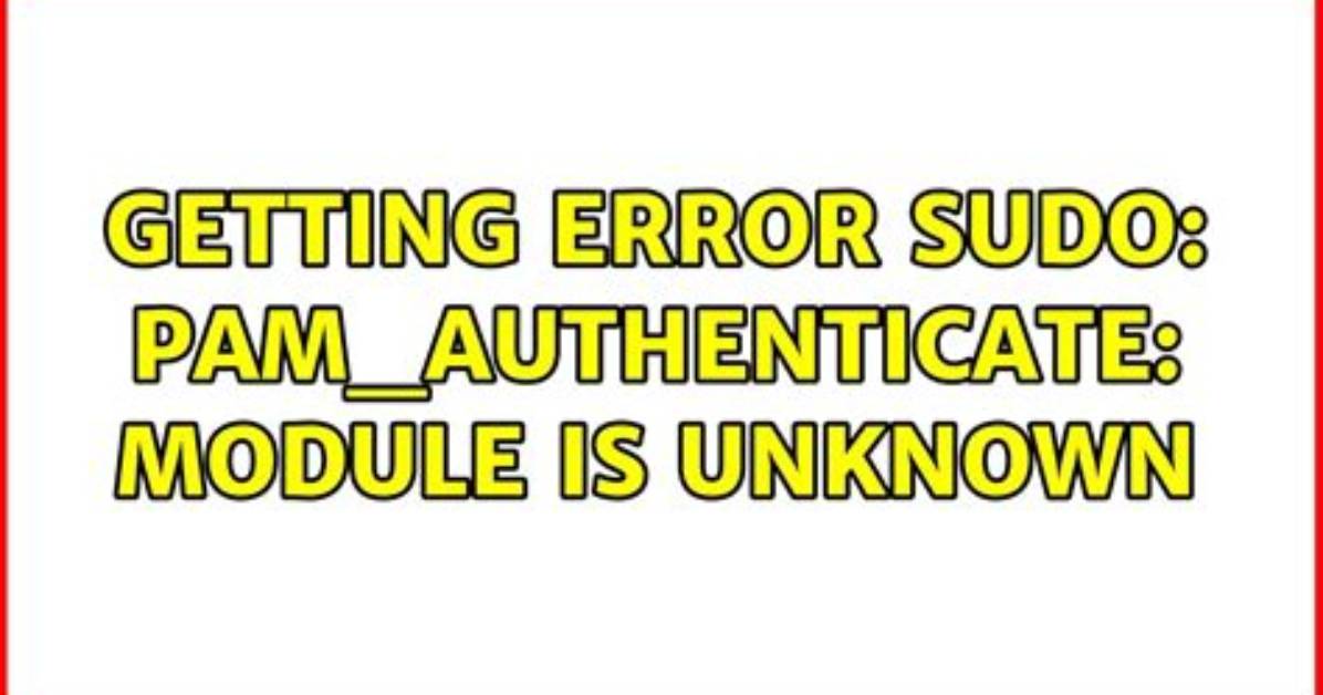 Getting Error Sudo: Pam_Authenticate: Module Is Unknown