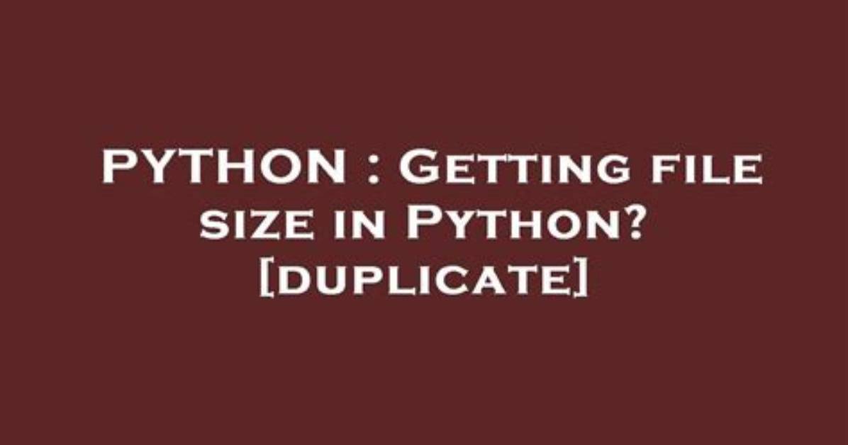 Getting File Size in Python? [Duplicate]