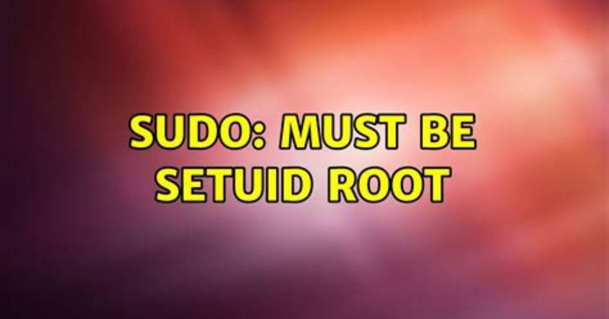 Getting Message "Sudo: Must Be Setuid Root", but Sudo Is Already Owned by Root [Closed]