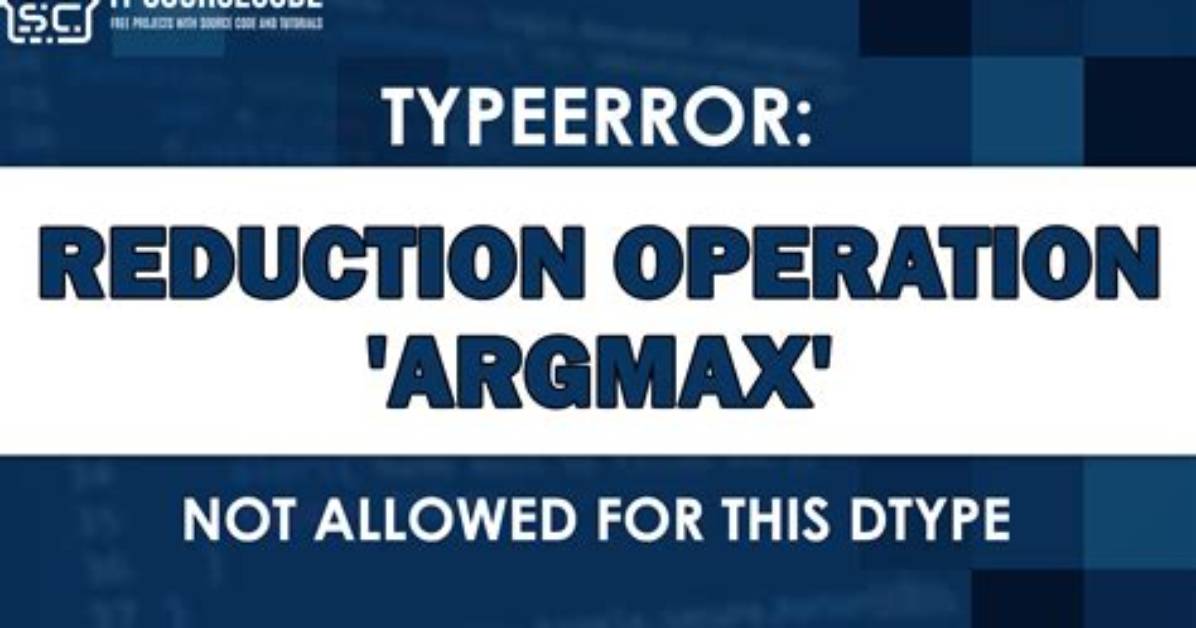 Getting Typeerror: Reduction Operation 'Argmax' Not Allowed for This Dtype When Trying to Use Idxmax()