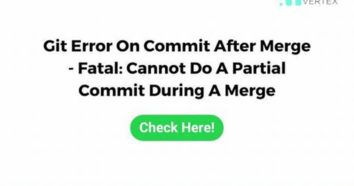 Git Error on Commit After Merge - Fatal: Cannot Do a Partial Commit During a Merge