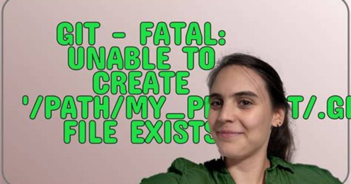 Git - Fatal: Unable to Create '/Path/My_Project/. Git/Index. Lock': File Exists