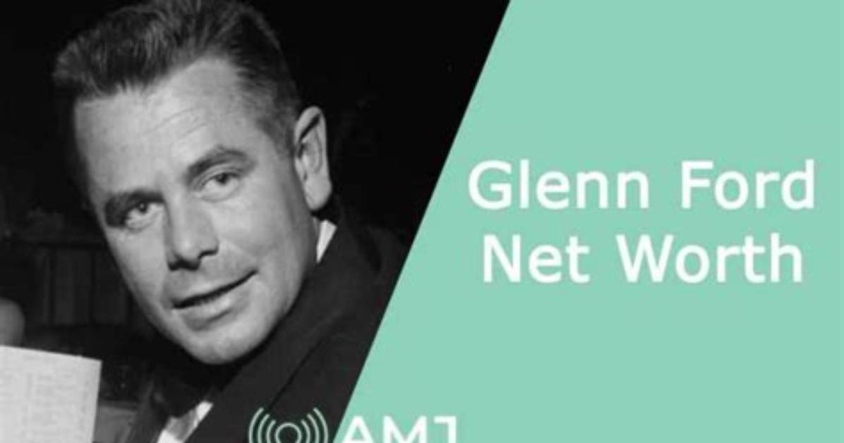 Glenn Ford Net Worth