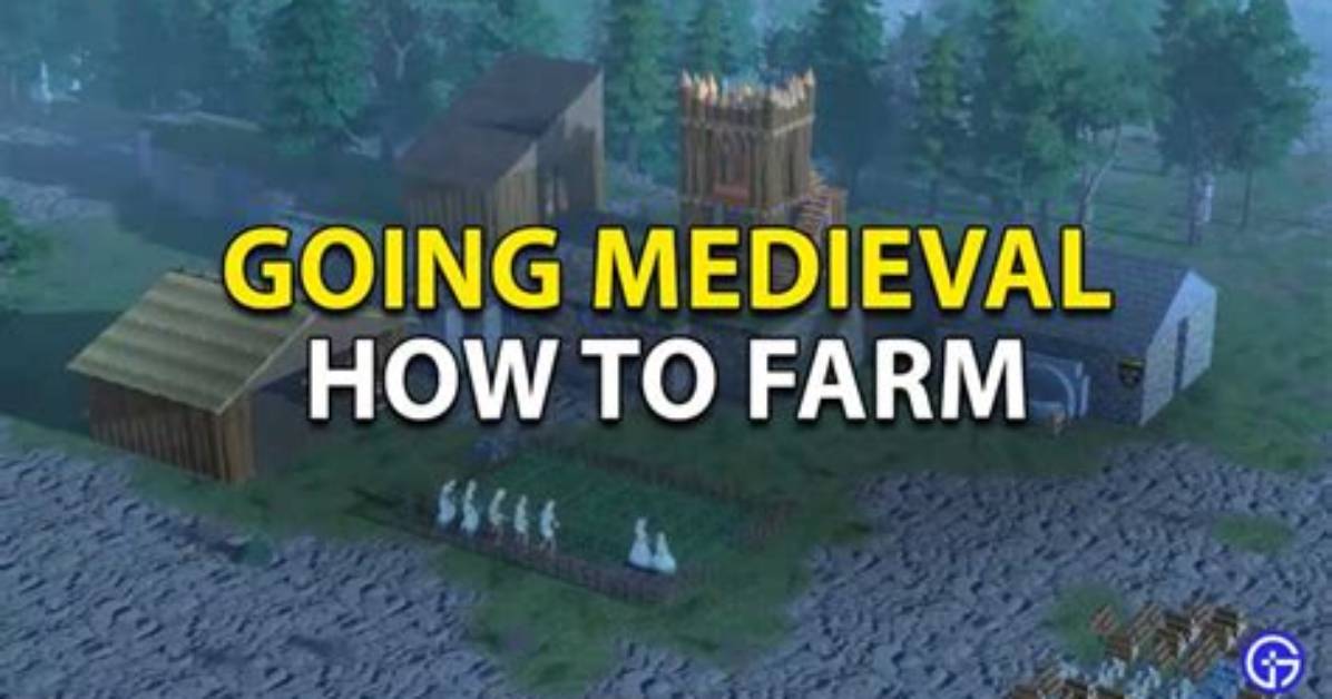 Going Medieval: How to Farm | Farming Guide