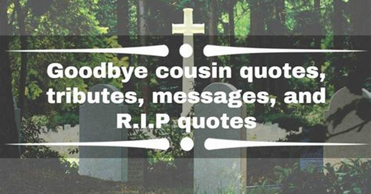 Goodbye Cousin Quotes, Tributes, Messages, and R. I. P Quotes