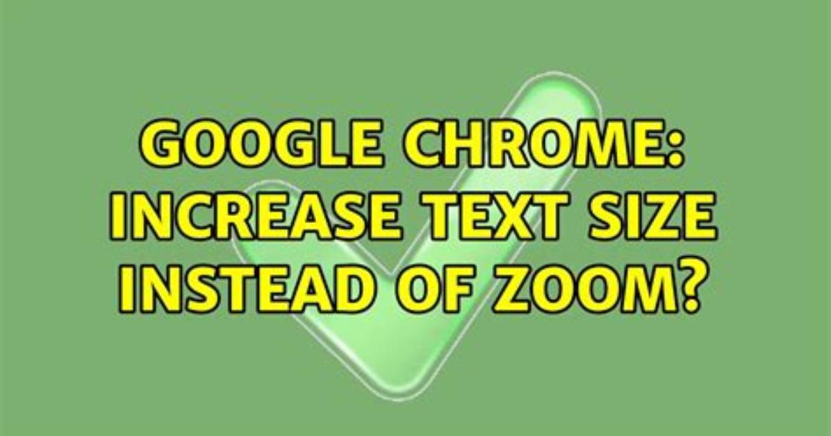 Google Chrome: Increase Text Size Instead of Zoom?