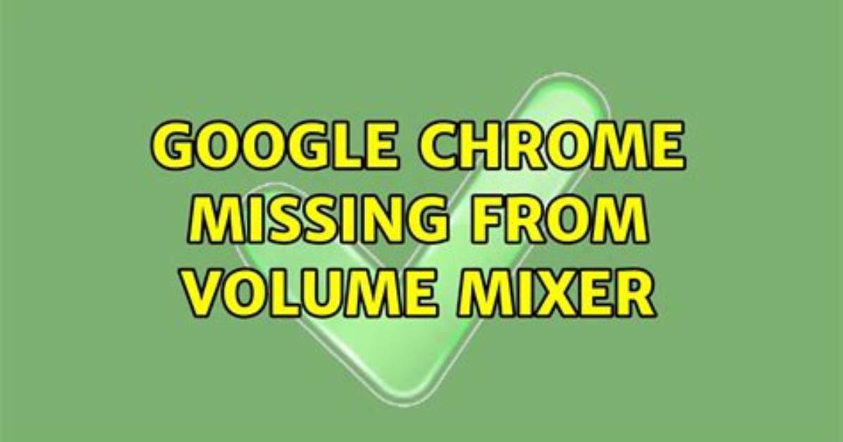 Google Chrome Missing from Volume Mixer