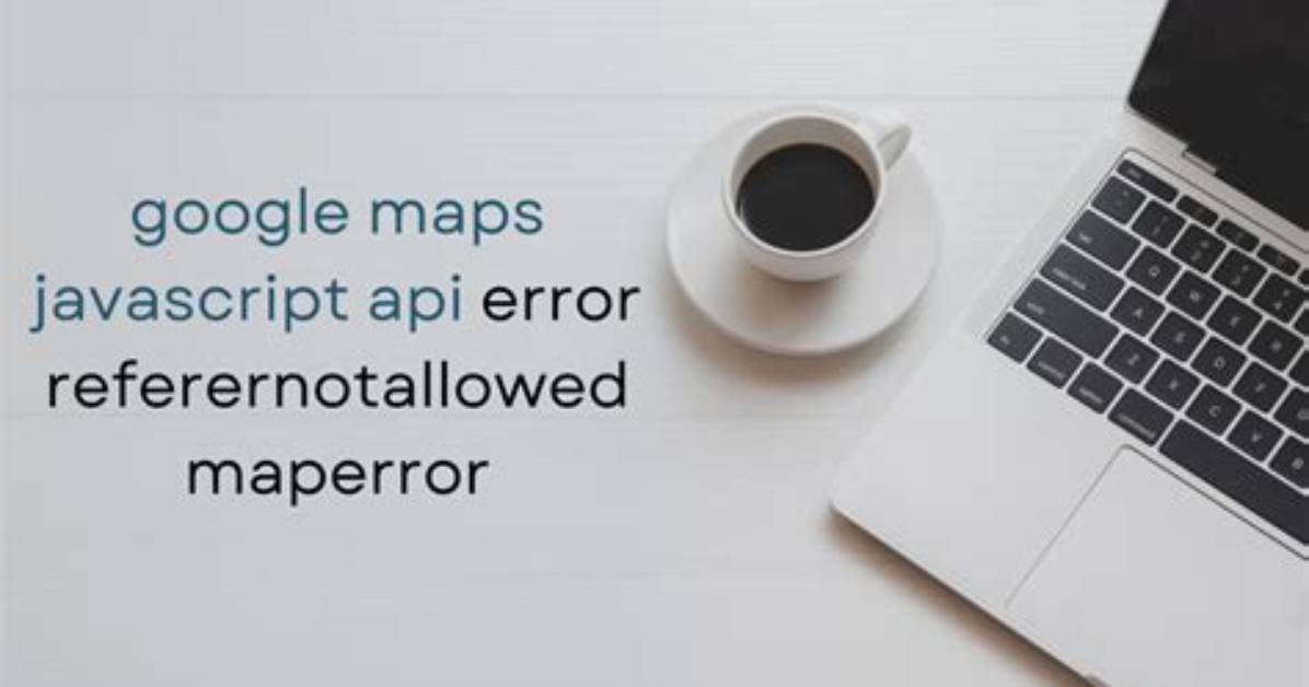 Google Maps Javascript Api Referernotallowedmaperror