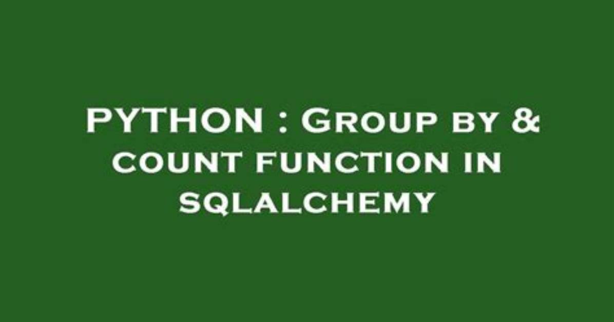 Group by & Count Function in Sqlalchemy