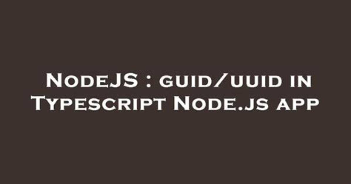 Guid/Uuid in Typescript Node. Js App