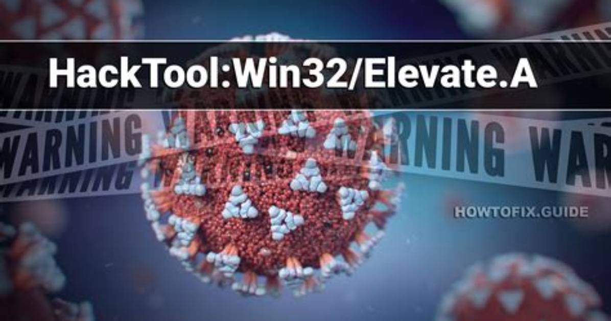 Hacktool: Win32/Elevate. a — Virus Removal Guide