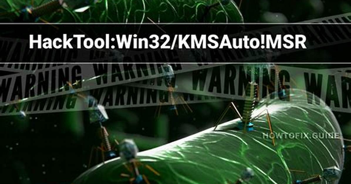 Hacktool: Win32/Kmsauto! Msr — Kmsauto Hacktool Removal Guide
