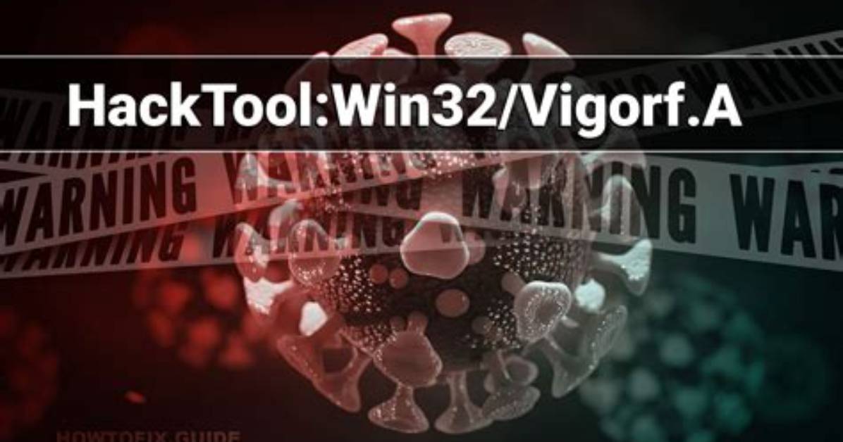 Hacktool: Win32/Vigorf. a — Virus Removal Guide