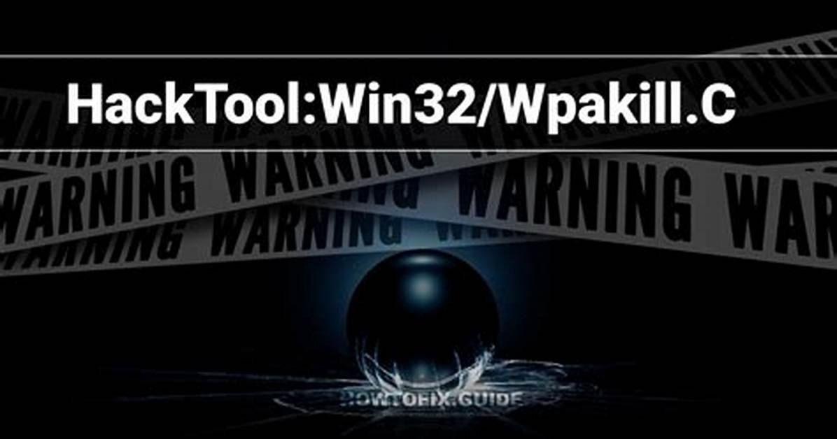 Hacktool: Win32/Wpakill. C — Virus Removal Guide