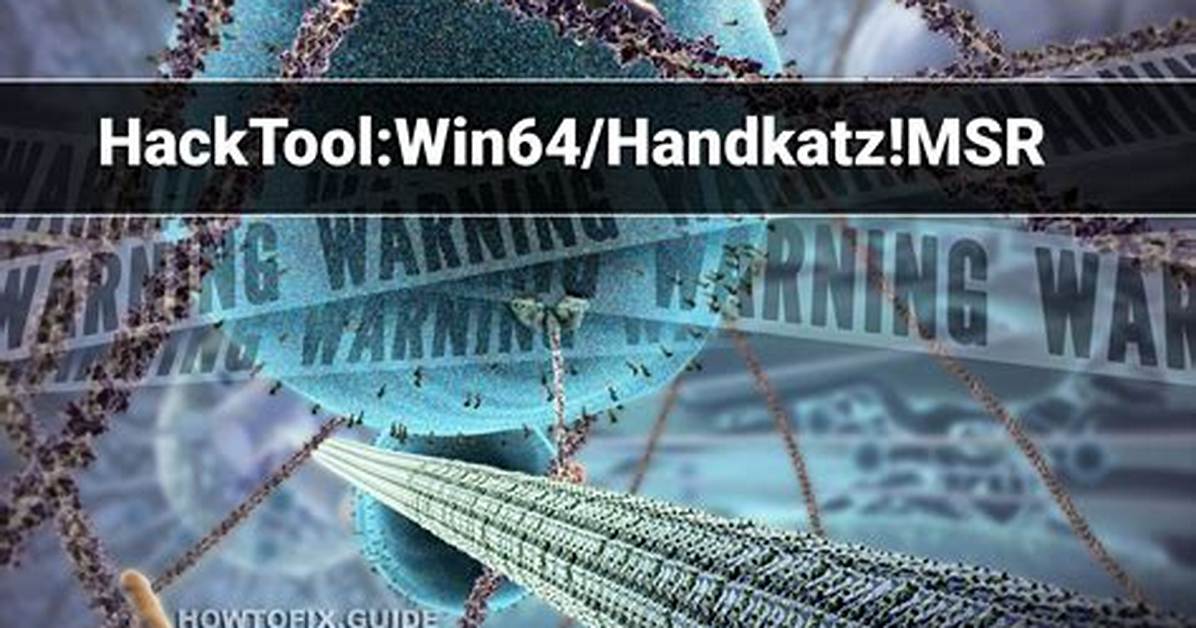 Hacktool: Win64/Handkatz! Msr — Handkatz Hacktool Removal Guide
