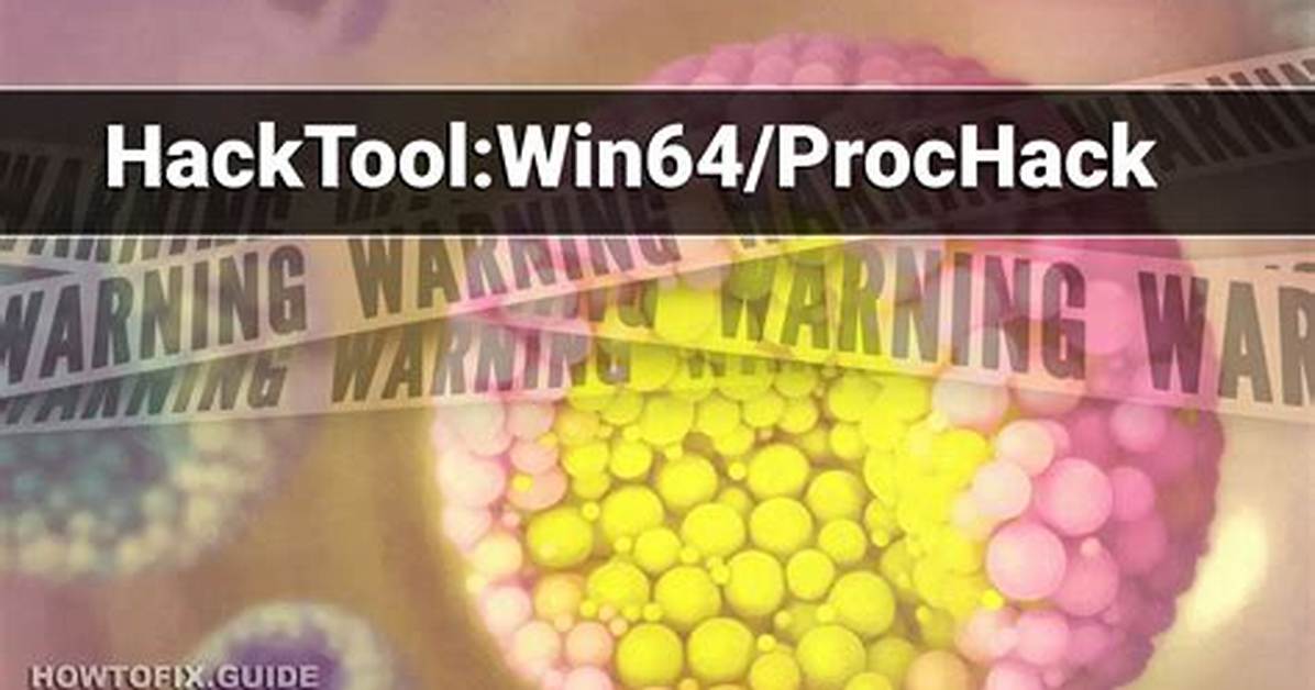 Hacktool: Win64/Prochack (Prochack Hacktool) — Virus Removal Guide
