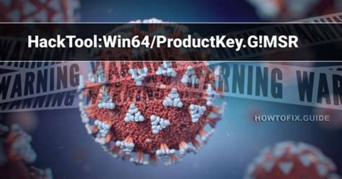 Hacktool: Win64/Productkey! Msr — Virus Removal Guide