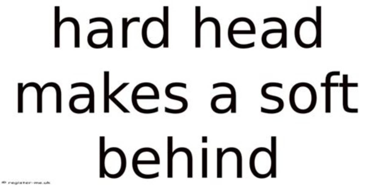 Hard Head Make a Soft Behind Meaning