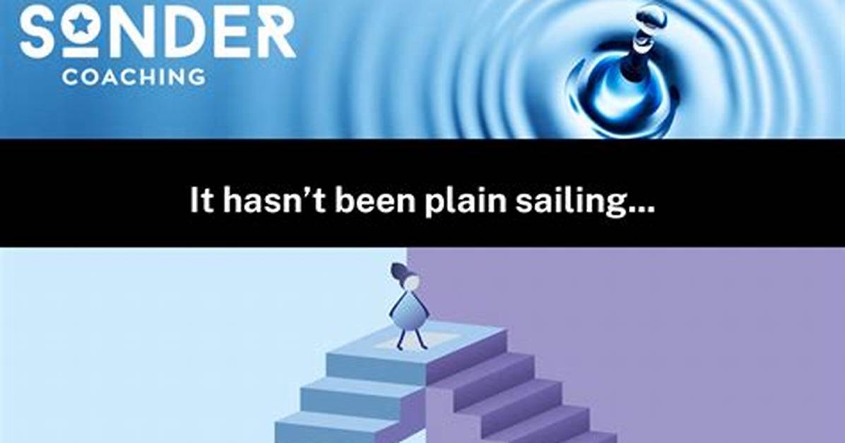 Has Been Plain Sailing?