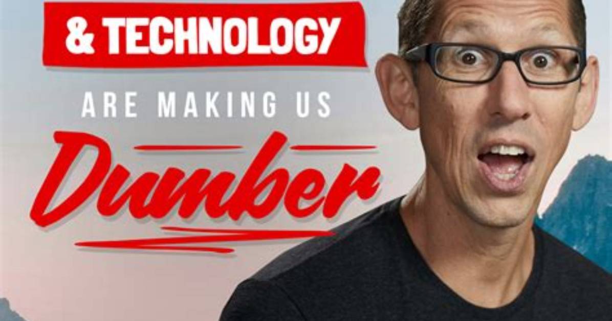 Has Technology Made Us Dumber?