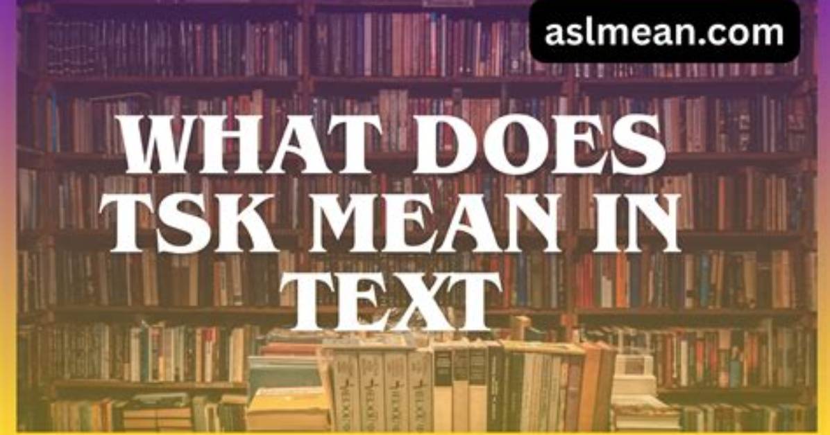 Hat Does Tsk in Text Mean? Check It out – Tks Meaning Text
