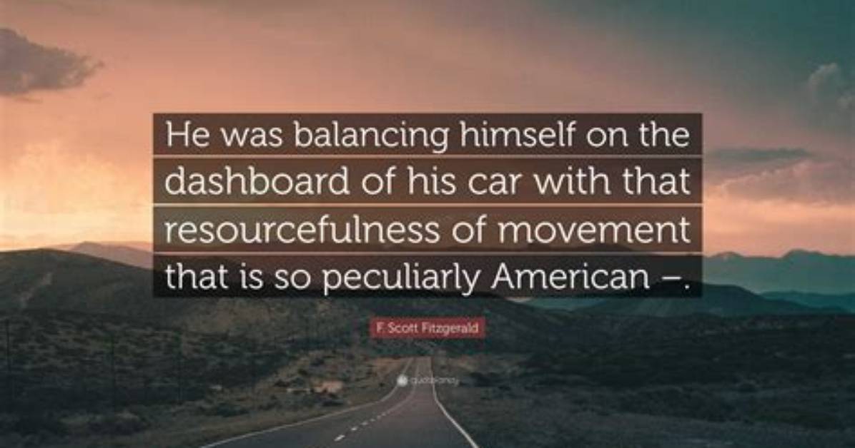 He Was Balancing Himself on the Dashboard of His Car with That Resourcefulness of Movement That Is So Peculiarly American