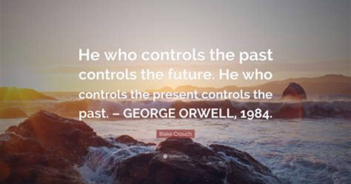 He Who Controls the Past Controls the Future Meaning