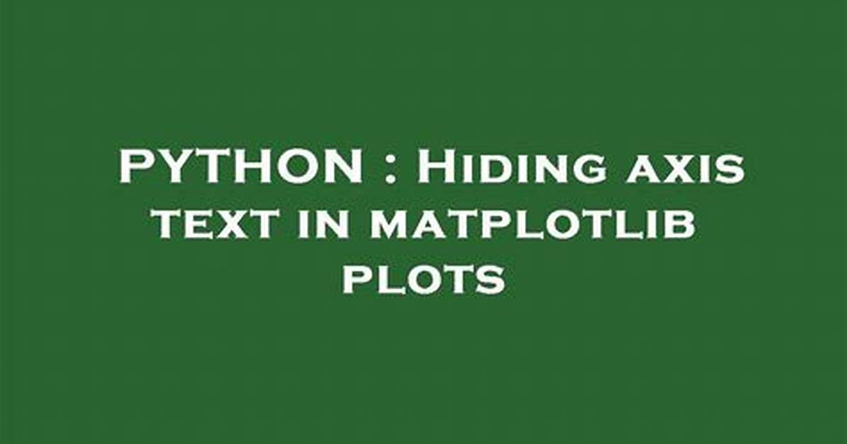 Hiding Axis Text in Matplotlib Plots