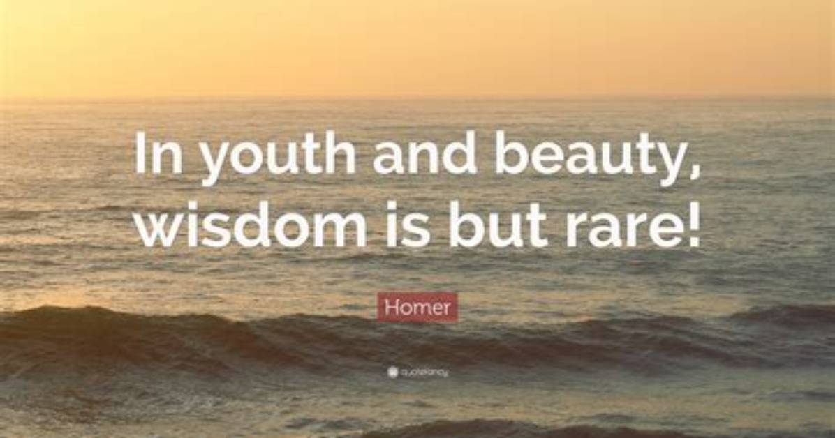 Homer: 'In Youth and Beauty, Wisdom Is but Rare!'